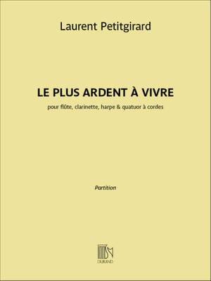 Laurent Petitgirard: Le Plus Ardent à Vivre