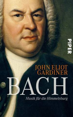 Gardiner, J E: Bach - Musik für die Himmelsburg