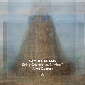 Samuel Adams: String Quartet No. 3 'Alma'