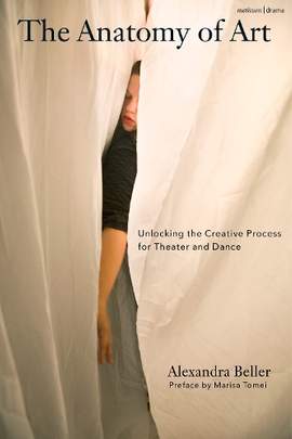 The Anatomy of Art: Unlocking the Creative Process for Theater and Dance