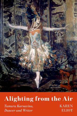Alighting from the Air: Tamara Karsavina, Dancer and Writer