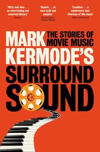 Mark Kermode's Surround Sound: The Stories of Movie Music