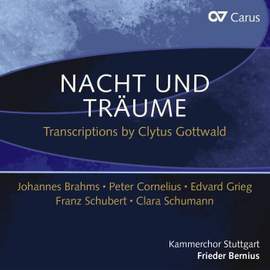 Nacht und Träume. Transcriptions by Clytus Gottwald. Johannes Brahms – Peter Cornelius – Edvard Grieg – Franz Schubert – Clara Schumann