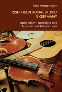 Irish Traditional Music in Germany: Nationalism, Nostalgia and Intercultural Transactions