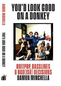 You'd Look Good On A Donkey: Britpop, Basslines & Bad(ish) Decisions