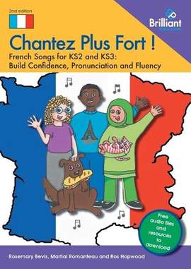 Chantez Plus Fort !: French Songs for KS2 and KS3: Build Confidence, Pronunciation and Fluency
