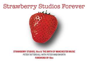 Strawberry Studios Forever: Strawberry Studios, 10cc & the Birth of Manchester Music