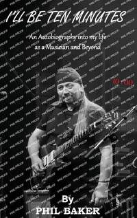 I'll Be 10 Minutes: An Autobiography into my life as a Musician and Beyond