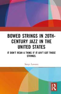 Bowed Strings in 20th-Century Jazz in the United States: It Don’t Mean a Thing if It Ain’t Got Those Strings: