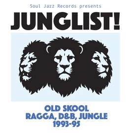 Soul Jazz Records Presents: Junglist! Old Skool Ragga, D&B, Jungle 1993-95