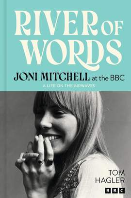 River of Words: Joni Mitchell at the BBC: A life in interviews