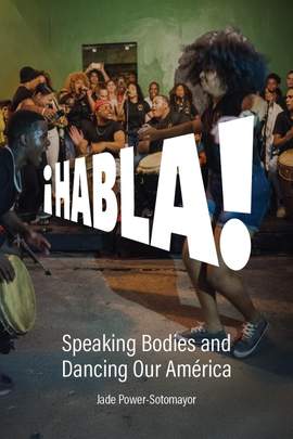 Habla!: Speaking Bodies and Dancing Our América