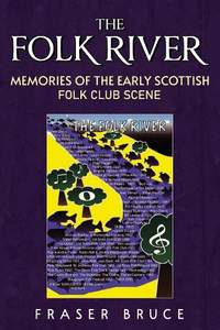 The Folk River - Memories from the Early Scottish Folk Club Scene