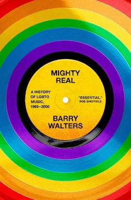 Mighty Real: A History of LGBTQ Music, 1969-2000