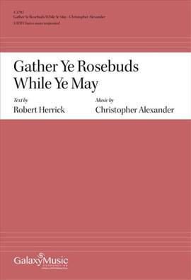 Christopher Alexander: Gather Ye Rosebuds While Ye May