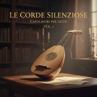 Le Corde Silenziose: Capolavori per Liuto Vol. 1