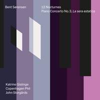 Bent Sørensen: 12 Nocturnes & Piano Concerto No. 3, La Sera Estatica
