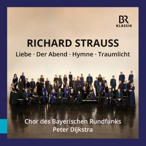 Richard Strauss: Liebe - Der Abend - Hymne - Traumlicht