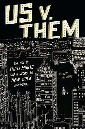 Us v. Them: The Age of Indie Music and a Decade in New York (2004-2014)