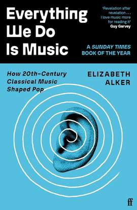 Everything We Do is Music: How 20th-Century Classical Music Shaped Pop