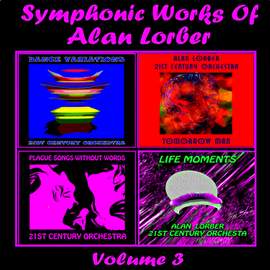 Symphonic Works Of Alan Lorber, Vol. 3