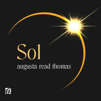Augusta Read Thomas: Sol