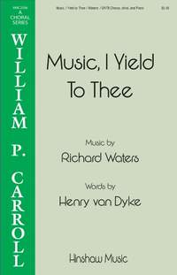 Richard Waters: Music, I Yield to Thee