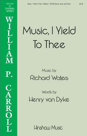 Richard Waters: Music, I Yield to Thee