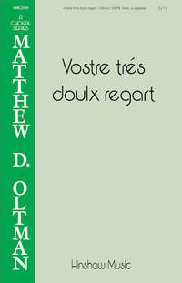Matthew D. Oltman: Vostre Trés Doulx Regart