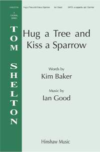 Ian Good: Hug A Tree And Kiss A Sparrow
