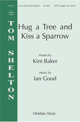 Ian Good: Hug A Tree And Kiss A Sparrow