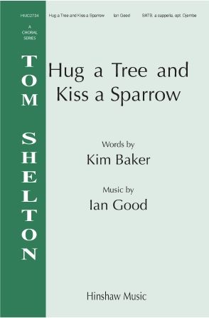 Ian Good: Hug A Tree And Kiss A Sparrow