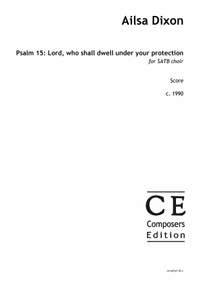 Dixon Ailsa: Psalm 15: Lord, who shall dwell under your protection