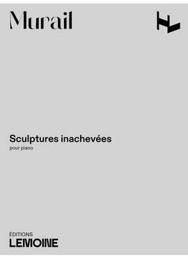 Murail, T: Sculptures inachevées
