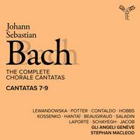 Bach: The Complete Chorale Cantatas / Cantatas 7-9