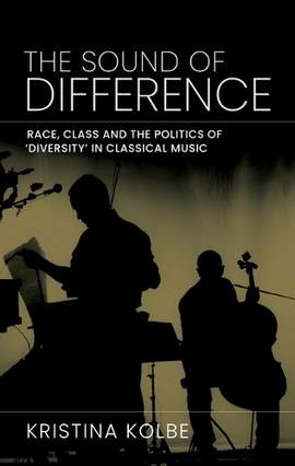 The sound of difference: Race, class and the politics of 'diversity' in classical music