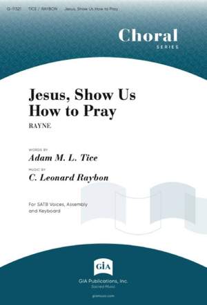 C. Leonard Raybon: Jesus, Show Us How to Pray