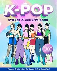 K-Pop Sticker & Activity Book: Games, Trivia & Fun for Every K-Pop Superfan - With Over 100 Stickers!