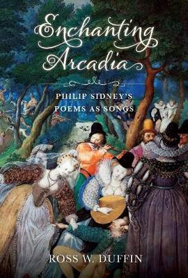Enchanting Arcadia: Philip Sidney's Poems As Songs