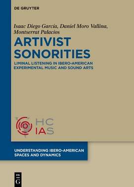 Artivist Sonorities: Liminal Listening in Ibero-American Experimental Music and Sound Arts