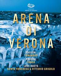 Arena Di Verona, Vol. 2 - Giacomo Puccini: Turandot; Giacomo Puccini: Tosca; Love Duets - Sonya Yoncheva & Vittorio Grigolo