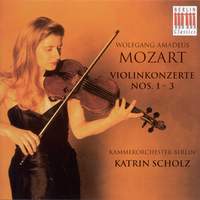 Wolfgang Amadeus Mozart: Violin Concertos Nos. 1, 2 and 3 (K. Scholz, Berlin Chamber Orchestra)