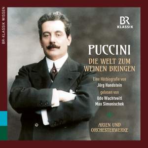 Puccini: Die Welt zum Weinen bringen - eine Hörbiografie