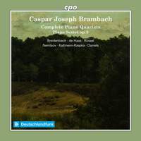 Caspar Joseph Brambach: Complete Piano Quartets & Piano Sextet op. 5