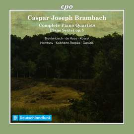 Caspar Joseph Brambach: Complete Piano Quartets & Piano Sextet op. 5