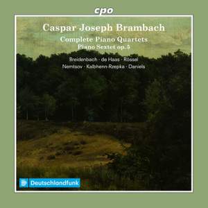 Caspar Joseph Brambach: Complete Piano Quartets & Piano Sextet op. 5