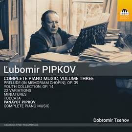 L'Ubomir Pipkov: Complete Piano Music, Vol. 3