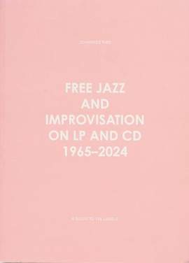 Free Jazz and Improvisation on LP and CD 1965-2024