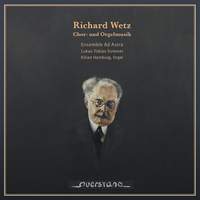 Richard Wetz: Chor- und Orgelmusik