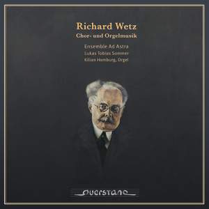 Richard Wetz: Chor- und Orgelmusik